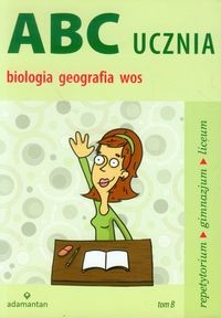 ABC ucznia (tom B) Biologia, geografia, WOS.Repetytorium do Gim i LO