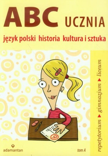 ABC ucznia (tom A) Język polski, historia, kultura i sztuka. Repetytorium do Gim i LO