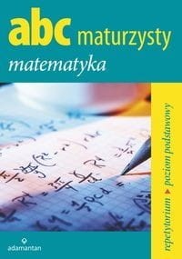 ABC Maturzysty. Matematyka. Repetytorium (poziom podstawowy)