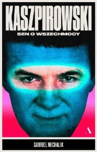 Kaszpirowski. Sen o wszechmocy