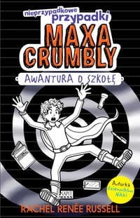 Nieprzypadkowe przypadki Maxa Crumbly (2) Awantura o szkołę