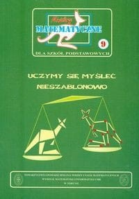Miniatury matematyczne 9 Uczymy się myśleć nieszablonowo, Szkoła podstawowa