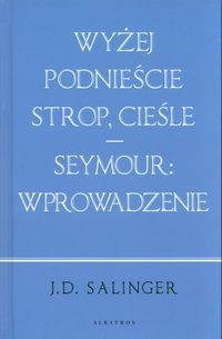 Wyżej podnieście strop cieśle / Seymour: wprowadzenie
