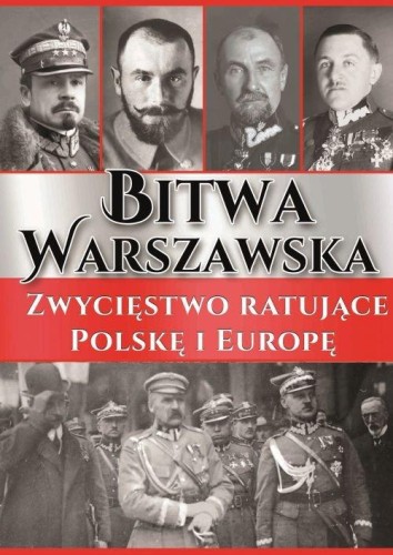 Bitwa Warszawska. Zwycięstwo ratujące Polskę i Europę