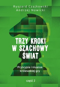 Trzy kroki w szachowy świat Pryncypia i niuanse królewskiej gry Część 2