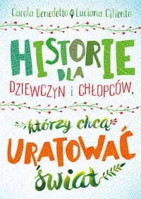 Historie dla dziewczyn i chłopców którzy chcą uratować świat