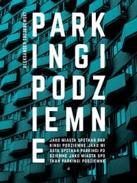 Parkingi podziemne jako miasta spotkań