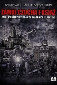 Zamki Czocha i Książ, Tajne kwatery Hitlera czy skarbnice III Rzeszy?