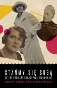 Stańmy się sobą. Cztery projekty emancypacji (1863-1939)