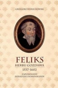 Feliks herbu Gozdawa (1537-1602), Zapomniany sieradzki dominikanin