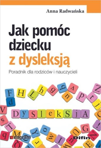 Jak pomóc dziecku z dysleksją. Poradnik dla rodziców i nauczycieli