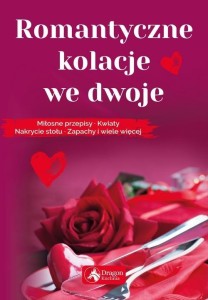 Romantyczne kolacje we dwoje. Miłosne przepisy kwiaty nakrycie stołu zapachy i wiele więcej