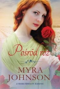 Kwiaty Edenu (tom 3) Pośród róż