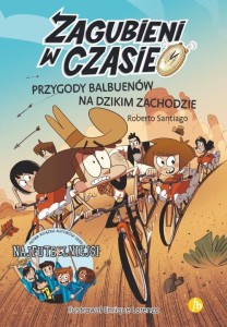 Zagubieni w czasie. Przygody Balbuenów na Dzikim Zachodzie (tom 1)
