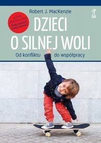 Dzieci o silnej woli. Od konfliktu do współpracy