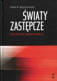Światy zastępcze. Samotność wobec kultury