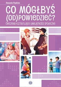 Co mógłbyś odpowiedzieć? Ćwiczenia kształtujące umiejętności społeczne