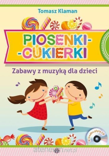 Piosenki - cukierki Zabawy z muzyką dla dzieci (+ CD)