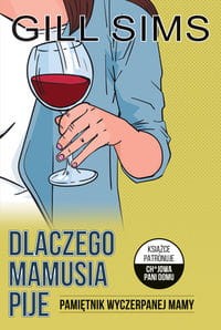 Dlaczego mamusia pije. Pamiętnik wyczerpanej mamy