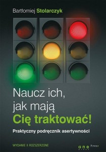 Naucz ich, jak mają Cię traktować! Praktyczny podręcznik asertywności