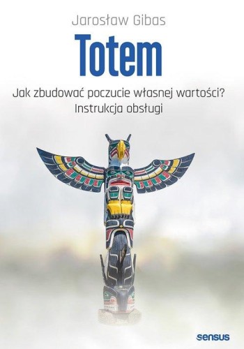 Totem Jak zbudować poczucie własnej wartości? Instrukcja obsługi