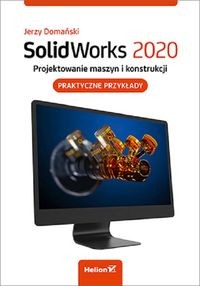 SolidWorks 2020. Projektowanie maszyn i konstrukcji.