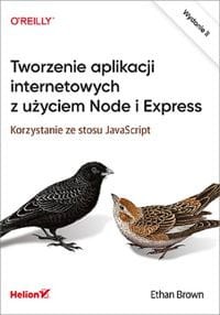 Tworzenie aplikacji internetowych z użyciem Node i Express. Korzystanie ze stosu JavaScript. Wydanie