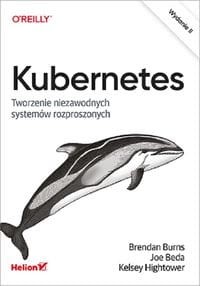 Kubernetes Tworzenie niezawodnych systemów rozproszonych