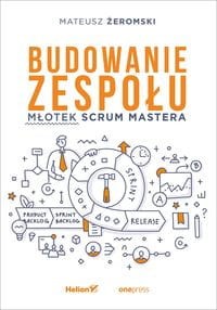 Budowanie zespołu. Młotek Scrum Mastera