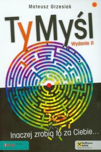 Ty myśl. Inaczej zrobią to za Ciebie...