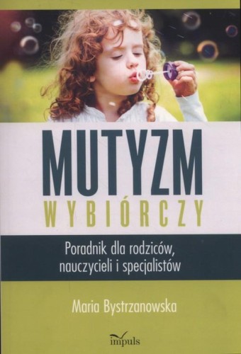 Mutyzm wybiórczy. Poradnik dla rodziców, nauczycieli i specjalistów
