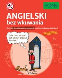 Angielski bez wkuwania PONS Kurs dla średnio zaawansowanych z ciekawymi opowiadaniami. Poziom B1