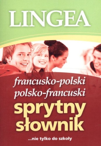 Francusko-polski, polsko-francuski sprytny słownik ...nie tylko do szkoły