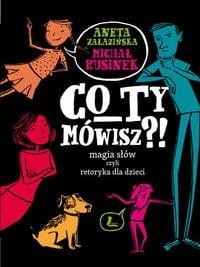 Co Ty mówisz?! Magia słów, czyli retoryka dla dzieci
