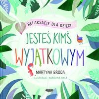 Jesteś kimś wyjątkowym. Relaksacje dla dzieci