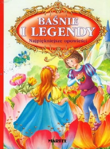 Baśnie i legendy. Najpiękniejsze opowieści