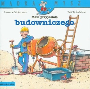 Mądra Mysz. Mam przyjaciela budowniczego