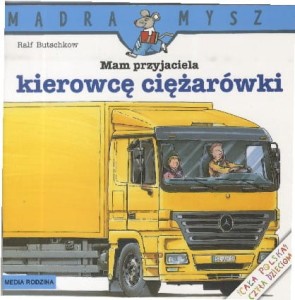 Mądra Mysz. Mam przyjaciela kierowcę ciężarówki