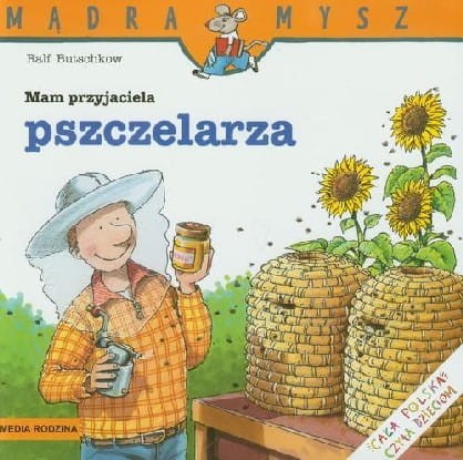 Mądra Mysz. Mam przyjaciela pszczelarza
