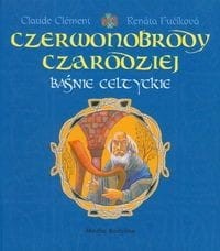 Czerwonobrody czarodziej. Baśnie celtyckie