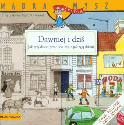 Mądra Mysz. Dawniej i dziś. Jak żyły dzieci przed stu laty, a jak żyją teraz