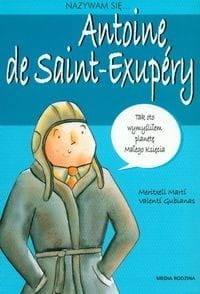 Nazywam się... Antoine de Saint-Exupery