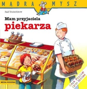 Mądra Mysz. Mam przyjaciela piekarza
