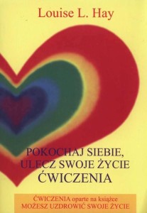 Pokochaj siebie. Ulecz swoje życie