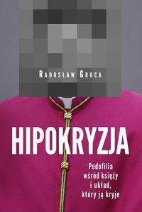 Hipokryzja. Pedofilia wśród księży i układ który ją kryje