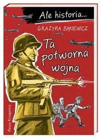Ale historia… Ta potworna wojna
