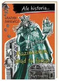 Ale historia… Kazimierzu, skąd ta forsa?