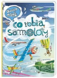 Opowiem ci mamo. Co robią samoloty