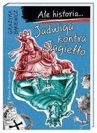 Ale historia… Jadwiga kontra Jagiełło