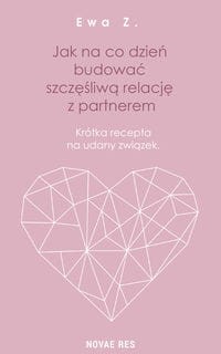 Jak na co dzień budować szczęśliwą relację z partnerem